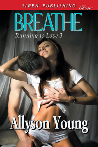 Breathe [Running to Love 3] (Siren Publishing Classic) (2012) by Allyson Young