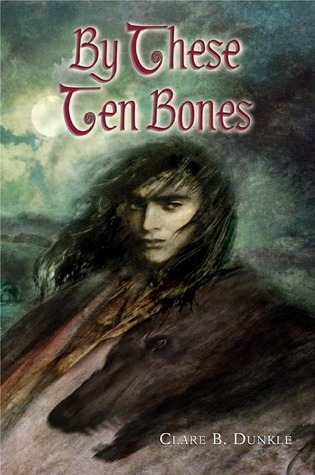 By These Ten Bones (2005) by Clare B. Dunkle