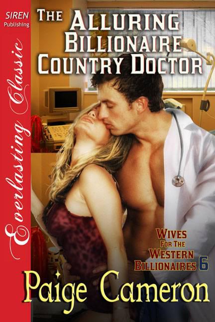 Cameron, Paige - The Alluring Billionaire Country Doctor [Wives For The Western Billionaires 6] (Siren Publishing Everlasting Classic)