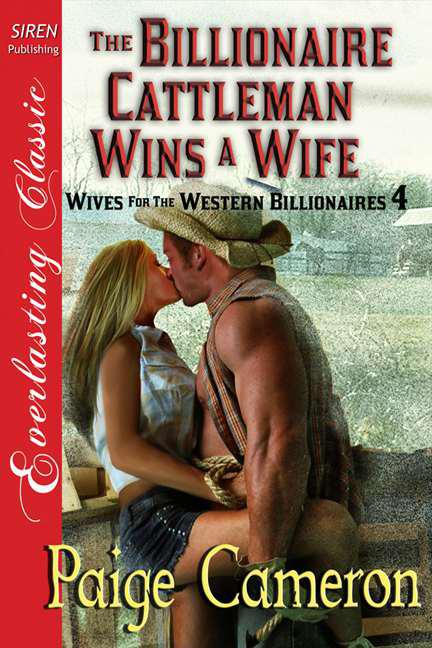 Cameron, Paige - The Billionaire Cattleman Wins a Wife [Wives for the Western Billionaires 4] (Siren Publishing Everlasting Classic)
