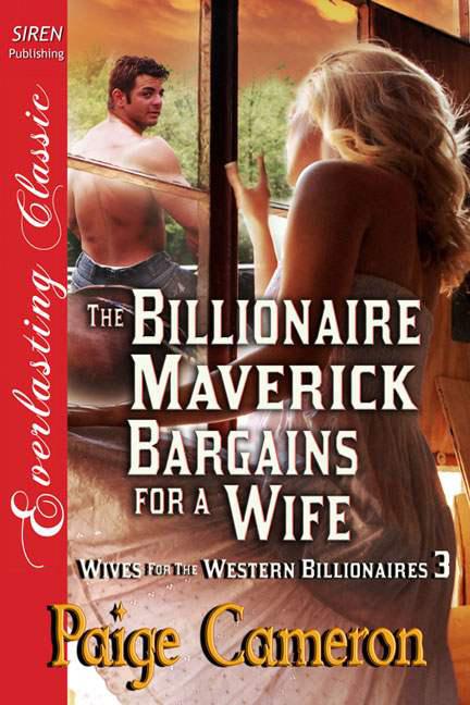 Cameron, Paige - The Billionaire Maverick Bargains for a Wife [Wives for the Western Billionaires 3] (Siren Publishing Everlasting Classic) by Paige Cameron