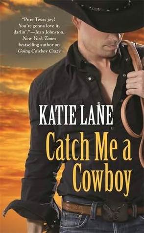 Catch Me A Cowboy (2012) by Katie Lane
