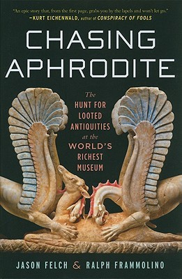 Chasing Aphrodite: The Hunt for Looted Antiquities at the World's Richest Museum (2011) by Jason Felch
