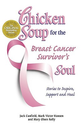 Chicken Soup for the Breast Cancer Survivor's Soul: Stories to Inspire, Support and Heal (Chicken Soup for the Soul) (2006) by Jack Canfield