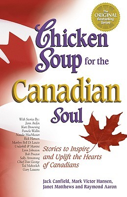 Chicken Soup for the Canadian Soul: Stories to Inspire and Uplift the Hearts of Canadians (2002) by Jack Canfield