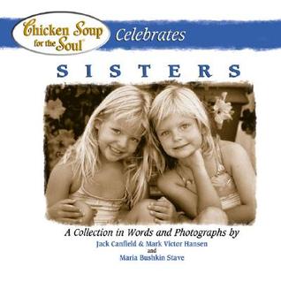 Chicken Soup for the Soul Celebrates Sisters (2004) by Jack Canfield