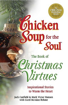 Chicken Soup for the Soul The Book of Christmas Virtues: Inspirational Stories to Warm the Heart (2005) by Jack Canfield