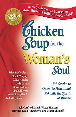 Chicken Soup for the Woman's Soul: 101 Stories to Open the Hearts and Rekindle the Spirits of Women (1996) by Jack Canfield