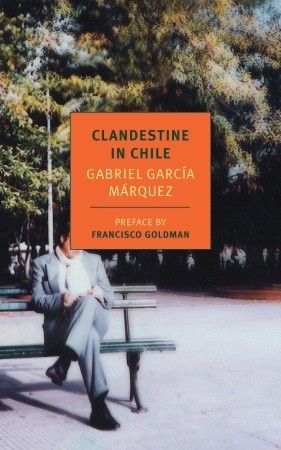 Clandestine in Chile: The Adventures of Miguel Littín (1987) by Gabriel Garcí­a Márquez