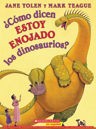 ¿Cómo dicen ESTOY ENOJADO los dinosaurios?: (2014) by Jane Yolen