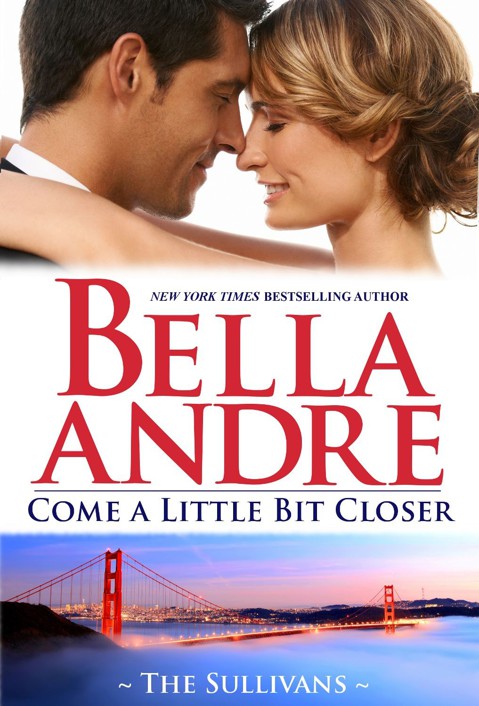 Come a Little Bit Closer: The Sullivans by Bella Andre