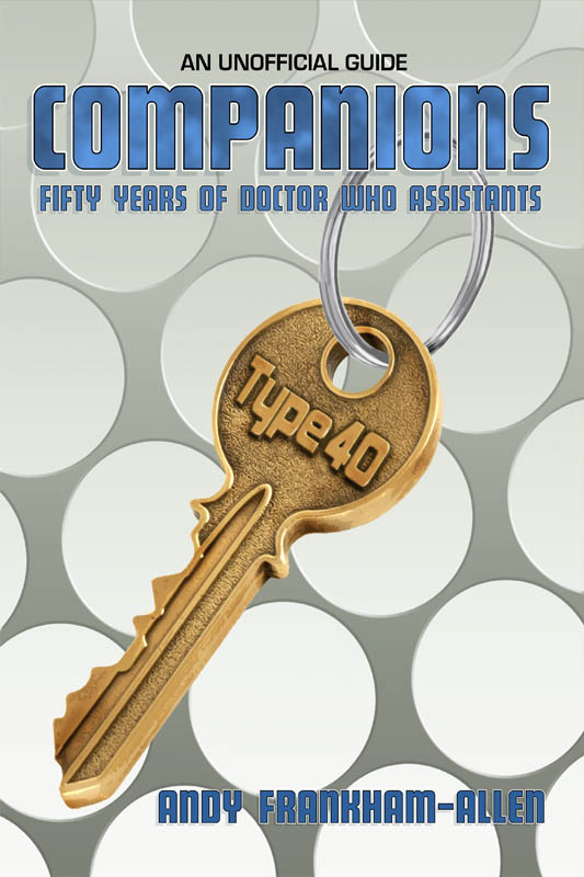 Companions: Fifty Years of Doctor Who Assistants (2013) by Andy Frankham-Allen