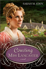 Courting Miss Lancaster (2010) by Sarah M. Eden