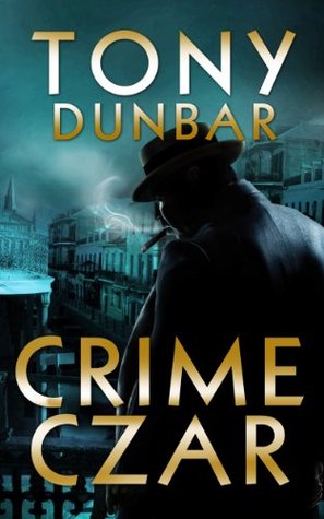 Crime Czar: a Hard-Boiled New Orleans Legal Thriller (2013) by Tony Dunbar