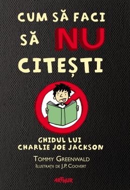 Cum sa faci sa NU citesti. Ghidul lui Charlie Joe Jackson (2011) by Tommy Greenwald