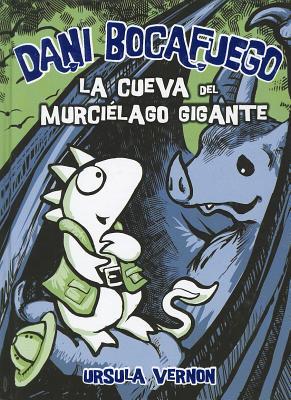 Dani Bocafuego. La Cueva del Murcielago Gigante (2012) by Ursula Vernon