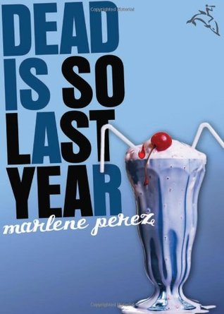 Dead Is So Last Year (2009) by Marlene Perez