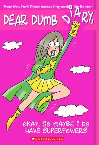 Dear Dumb Diary #11: Okay, So Maybe I Do Have Superpowers (2013) by Jim Benton