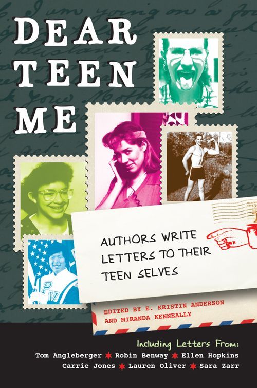 Dear Teen Me: Authors Write Letters to Their Teen Selves (True Stories)