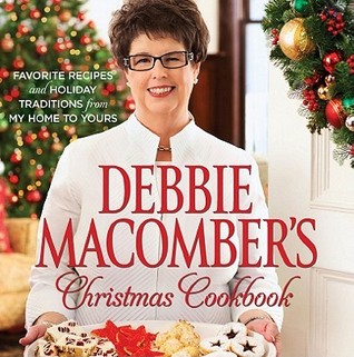 Debbie Macomber's Christmas Cookbook: Favorite Recipes and Holiday Traditions from My Home to Yours (2011) by Debbie Macomber
