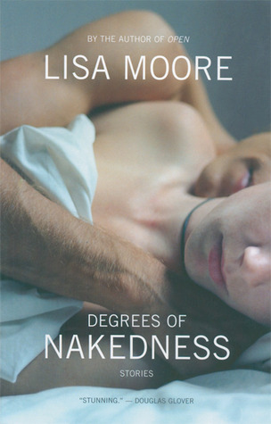Degrees of Nakedness: Stories (2005) by Lisa Moore