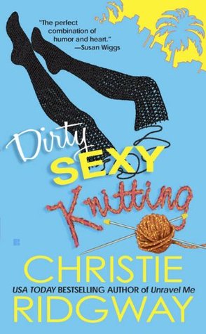 Dirty Sexy Knitting (2009) by Christie Ridgway