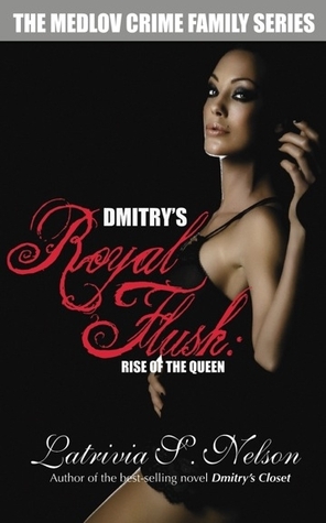Dmitry’s Royal Flush: Rise of the Queen (2010) by Latrivia S. Nelson