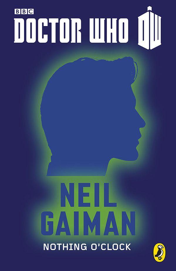 Doctor Who: Nothing O'Clock: Eleventh Doctor: 50th Anniversary by Neil Gaiman