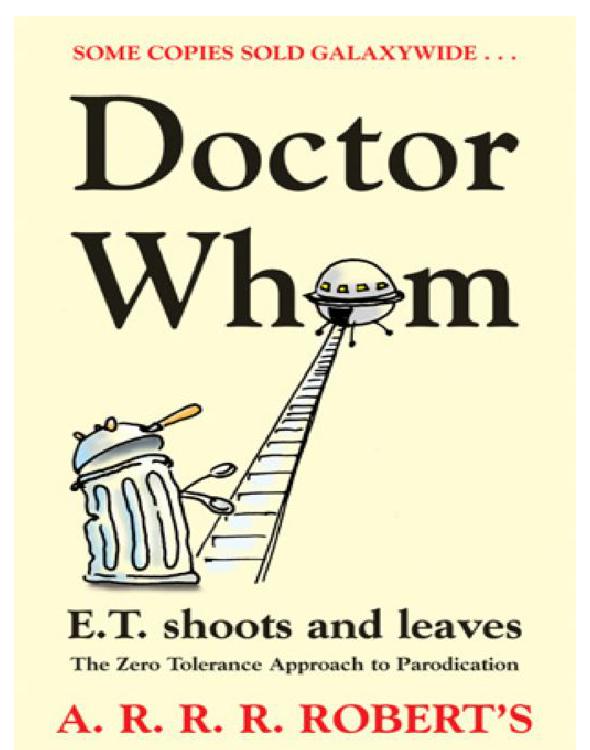 Doctor Whom or ET Shoots and Leaves: The Zero Tolerance Approach to Parodication by Adam  Roberts