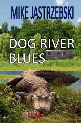 Dog River Blues (2011) by Mike Jastrzebski