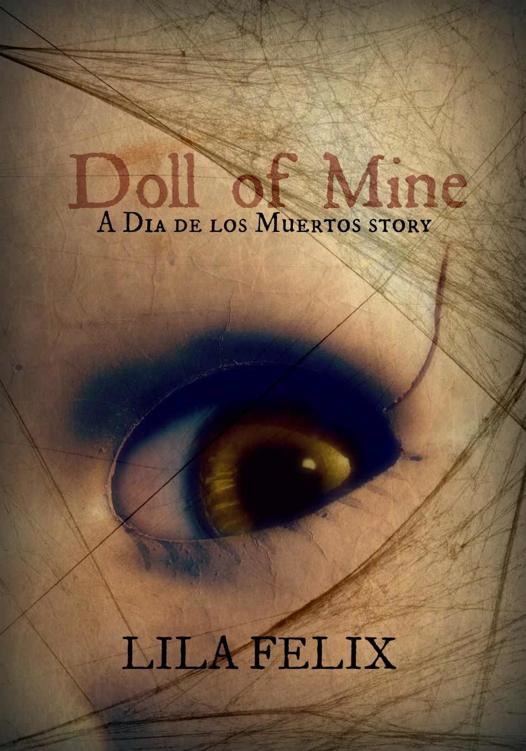 Doll of Mine (A Dia de los Muertos Story) by Lila Felix