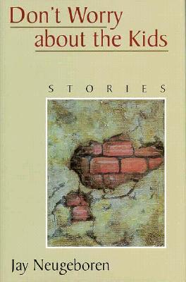 Don't Worry about the Kids: Stories (1997) by Jay Neugeboren