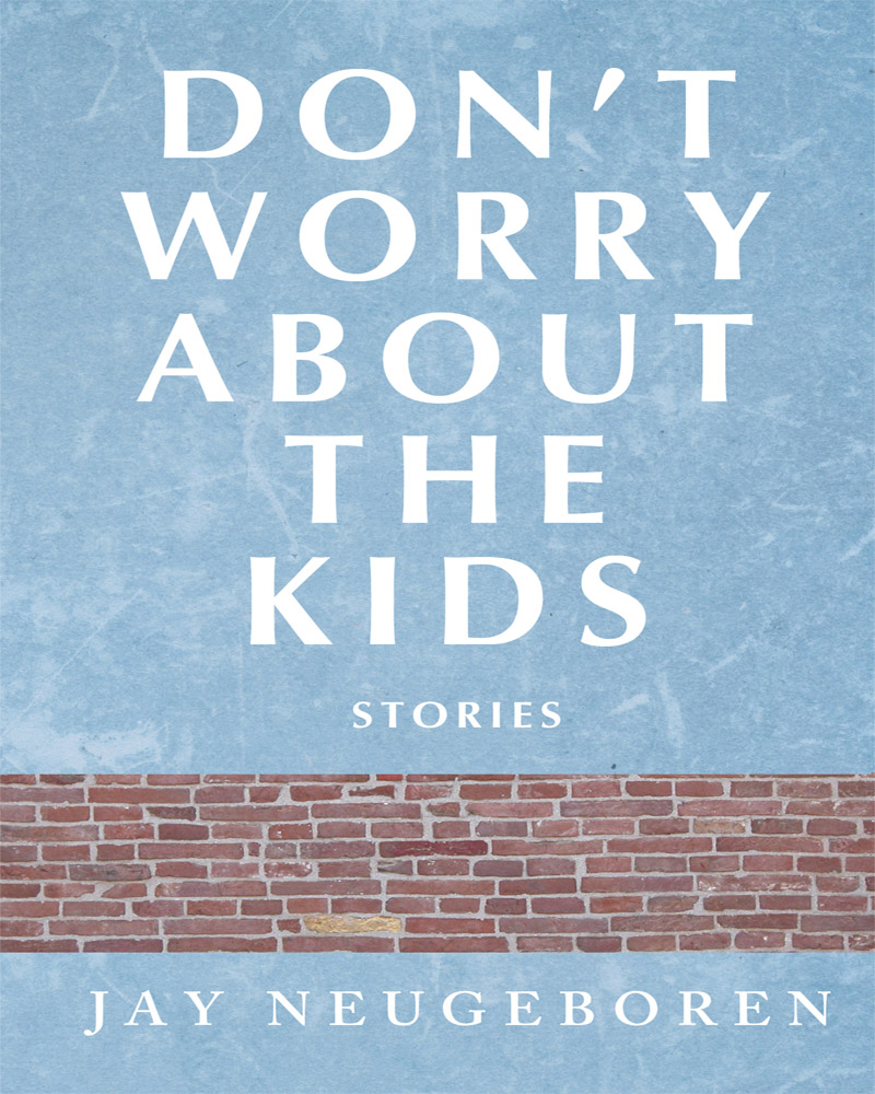 Don't Worry About the Kids (1997) by Jay Neugeboren