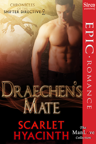 Draechen's Mate [Chronicles of the Shifter Directive 2] (Siren Publishing Epic Romance, ManLove) (2013) by Scarlet Hyacinth