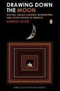 Drawing Down the Moon: Witches, Druids, Goddess-Worshippers, and Other Pagans in America (2006) by Margot Adler