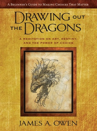 Drawing Out the Dragons: A Meditation on Art, Destiny, and the Power of Choice (2013) by James A. Owen