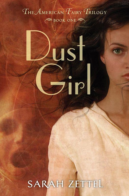 Dust Girl: The American Fairy Trilogy Book 1 by Sarah Zettel