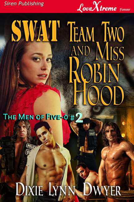 Dwyer, Dixie Lynn - SWAT Team Two and Miss Robin Hood [The Men of Five-0 #2] (Siren Publishing LoveXtreme Forever) by Dixie Lynn Dwyer