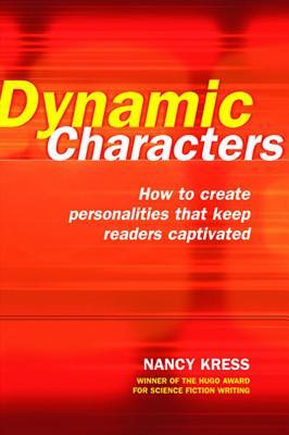 Dynamic Characters: How to Create Personalities That Keep Readers Captivated (2004) by Nancy Kress