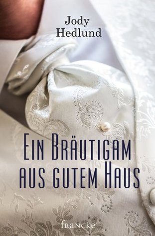 ein Bräutigam aus gutem haus (2014) by Jody Hedlund