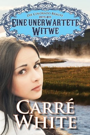 Eine unerwartete Witwe (Die Colorado Bräute) (2013) by Carré White