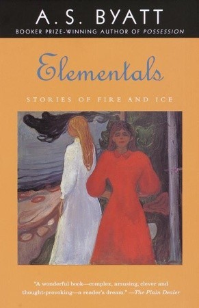 Elementals: Stories of Fire and Ice (2000) by A.S. Byatt