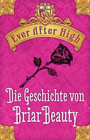 Ever After high - Die Geschichte von Briar Beauty: Kostenlose Leseprobe (2014)