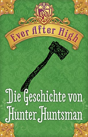 Ever After High - Die Geschichte von Hunter Huntsman: Kostenlose Leseprobe (2014)