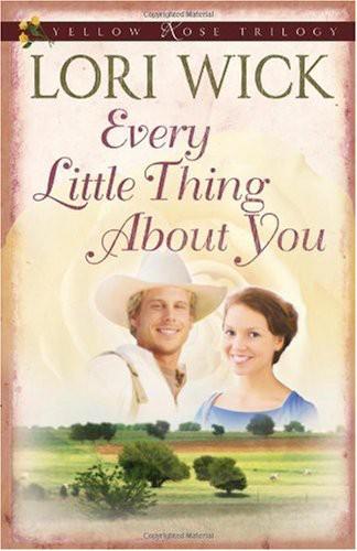 Every Little Thing About You (Yellow Rose Trilogy 1) by Lori Wick