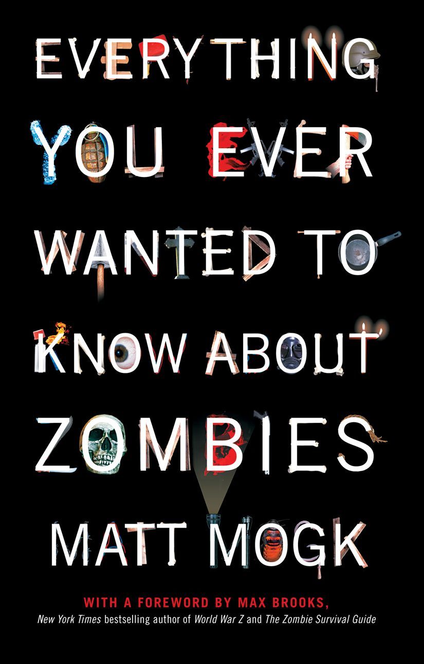Everything You Ever Wanted to Know About Zombies by Mogk, Matt