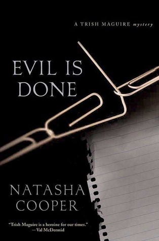 Evil Is Done: A Trish Maguire Mystery (2007) by Natasha Cooper