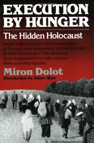 Execution by Hunger: The Hidden Holocaust (1987) by Adam B. Ulam