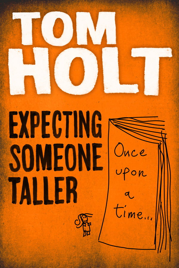 Expecting Someone Taller (2012) by Tom Holt