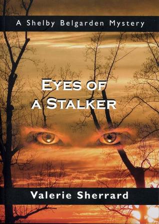 Eyes of a Stalker: A Shelby Belgarden Mystery (2006) by Valerie Sherrard